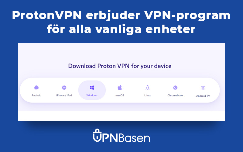 ProtonVPN erbjuder VPN program for alla vanliga enheter