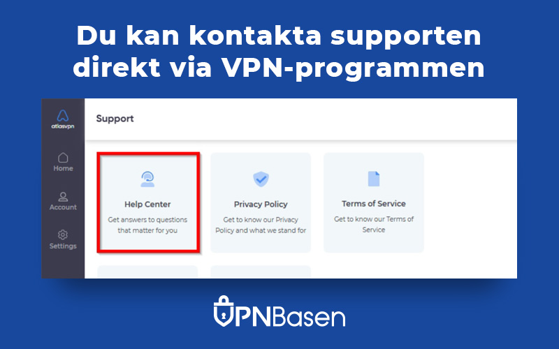 Du kan kontakta supporten direkt via VPN programmen